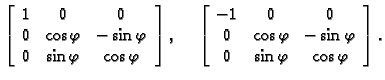 % latex2html id marker 32434
$\displaystyle \left[
\begin{array}{ccc}
1 & 0 & 0...
...sin {\varphi } \\
0 & \sin {\varphi } & \cos {\varphi }
\end{array} \right].$