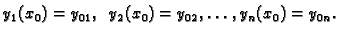 $\displaystyle y_1(x_0)=y_{01},\;\; y_2(x_0)=y_{02},\ldots , y_n(x_0)=y_{0n}.$