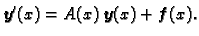 $\displaystyle \boldsymbol{y}'(x)=A(x)\,\boldsymbol{y}(x)+\boldsymbol{f}(x).$