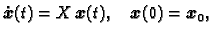 $\displaystyle \dot{\boldsymbol{x}}(t)=X\,\boldsymbol{x}(t), \quad \boldsymbol{x}(0) = \boldsymbol{x}_0,$