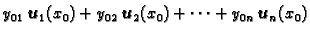 $\displaystyle y_{01}\,\boldsymbol{u}_1(x_0)+y_{02}\,\boldsymbol{u}_2(x_0)+\cdots +y_{0n}\,\boldsymbol{u}_n(x_0)$