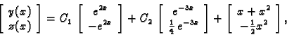 \begin{displaymath}
% latex2html id marker 32847
\left[
\begin{array}{c}
y(x) \...
...gin{array}{c}
x+x^2 \\
-\frac{1}{2} x^2
\end{array}\right],\end{displaymath}