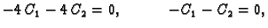 $\displaystyle -4\,C_1-4\,C_2=0, \hspace{.5in} -C_1-C_2=0,$