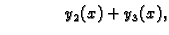 $\displaystyle \hspace{1.5cm} y_2(x) + y_3(x),$